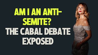 Am I an AntiSemite The Cabal Debate Exposed [upl. by Whitcher]