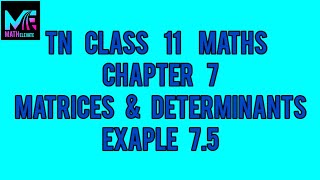 TN Class 11MathsChapter 7Matrices amp DeterminantsExample 75 [upl. by Nelav]