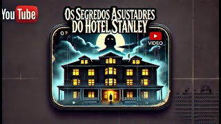 OS SEGREDOS ASSUSTADORES DO HOTEL STANLEY A VERDADEIRA INSPIRAÇÃO DE quotO ILUMINADOquot [upl. by Norraa]