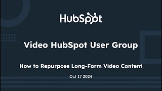 How to Repurpose Long Form Video Content  Video HubSpot User Group  October 2024 [upl. by Sucrad358]