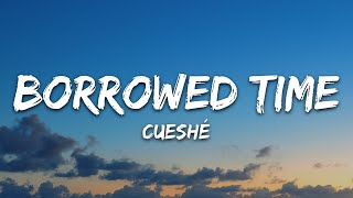 Cueshé  Borrowed Time Lyrics [upl. by Yeliab]