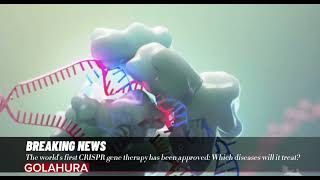 The worlds first CRISPR gene therapy has been approved Which diseases will it treat [upl. by Asil]