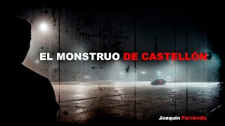 Joaquín Ferrándiz Ventura  El Monstruo de Castellón [upl. by Yelyk]