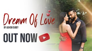 Dream of Love  Ashish Dubey Ash  Soulful Hindi Music Video [upl. by Mohsen707]