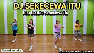 DJ SEKECEWA ITU  KAU BUATKU SEKECEWA ITU  TIKTOK VIRAL  SENAM KREASI sanggarsenamatya8917 [upl. by Yeliw]