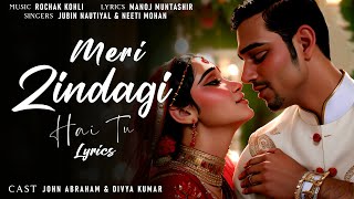 Meri Zindagi Hai Tu Lyrics  Satyameva Jayate 2  John Divya  Rochak Jubin Neeti  Lyrics Jain [upl. by Thorman785]