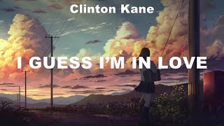 I GUESS I’M IN LOVE  Clinton Kane Lyrics  Love Songs [upl. by Margaretha]