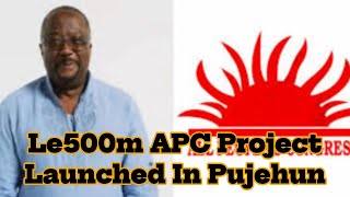 Le500m APC Project Launched In Pujehun [upl. by Rattray]