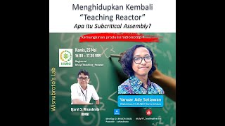 ⚛️ Webinar HIMNI Menghidupkan kembali quotTeaching Reactorquot  Apa itu Subcritical Assembly [upl. by Yessak256]