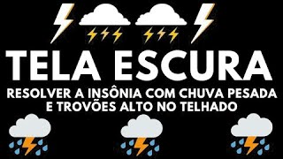 RESOLVER A INSÔNIA com Chuva pesada e Trovões alto no Telhado ⛈ O melhor Ruído Branco para Dormir 1 [upl. by Atikihs]