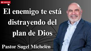 El enemigo te está distrayendo del plan de Dios  Pastor Sugel Michelén [upl. by Neraa396]