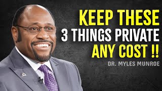 Three Things In Life Must Remain Private At Any Cost l Myles Munroe Motivation [upl. by Enitsenrae51]