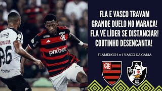 FLAMENGO E VASCO TRAVAM GRANDE JOGO NO MARACA E FICAM NO EMPATE TITE MEXE MAL COUTINHO DESENCANTA [upl. by Eeznyl476]