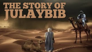 THE STORY OF JULAYBIB رَضِيَ اللَّهُ عَنْهُ [upl. by Palm]