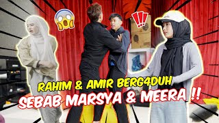 RAHIM amp AMIR BERG4DUH SEBAB MARSYA amp MEERA   AMIR TERSEP4K BOLA KENA MARSYA [upl. by Eeznyl]