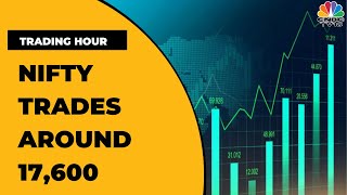 Nifty Trades Around 17600 Amid Volatility  Trading Hour  CNBCTV18 [upl. by Adnerak8]