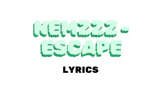 NEMZZZ  ESCAPE Lyrics [upl. by Yentruocal]