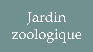 How to Pronounce Jardin zoologique Zoo Correctly in French [upl. by Nerag115]