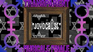 Joyocaust  Transparent Musicale Finale [upl. by Torray]