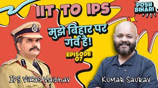 IPS Vikas Vaibhav Interview कैसे बदलेगा हमारा बिहार  Journey From IIT Kanpur To IPS  Ep07 [upl. by Boehmer]