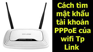 Cách tìm lại mật khẩu PPPoE của wifi TpLink [upl. by Nnayram]