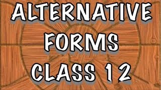 Alternative Forms  CLASS 12 [upl. by Halli833]