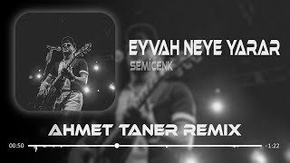 Semicenk  Eyvah Neye Yarar  Ahmet Taner Remix  Sevenin Gönlünde Umut Olmazsa [upl. by Uni]