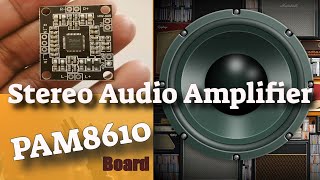 How to Make a Stereo Audio Amplifier with a PAM 8610 Board [upl. by Accem]