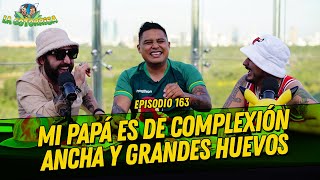 La Cotorrisa Episodio  163  Mi papá es de Complexión ancha y grandes huevos [upl. by Mendez]