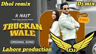 Truckan Wale Dhol Remix R Nait Jasmeen Akhtar Lahoria Production New Punjabi Song dhol remix 2024 [upl. by Uht]