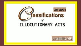 SEARLES CLASSIFICATIONS OF ILLOCUTIONARY ACTS [upl. by Feune]