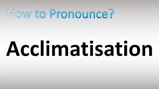 How to Pronounce Acclimatisation [upl. by Nnawtna]