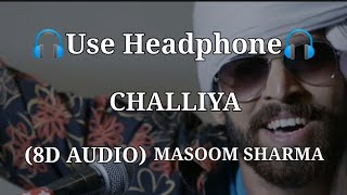 Challiya 8D AUDIO Masoom Sharma [upl. by Nyleve]