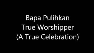 Bapa Pulihkan True Worshipper [upl. by Nalyk]