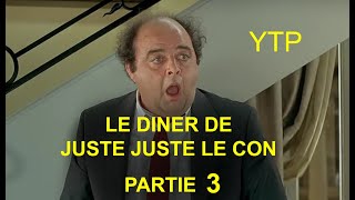 Le dîner de Juste Juste le con  Partie 3  YTP FR [upl. by Ginzburg]