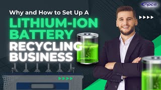 Why and How to Set Up a LithiumIon Battery Recycling Business [upl. by Llenad]