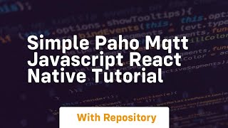 Simple paho mqtt javascript react native tutorial [upl. by Eileen579]