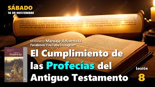 EL CUMPLIMIENTO DE LAS PROFECÍAS DEL ANTIGUO TESTAMENTO  Sábado 16 de noviembre  Lección 8 [upl. by Hiram]