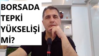 BORSADA TEPKİ YÜKSELİŞİ Mİ [upl. by Ratib]