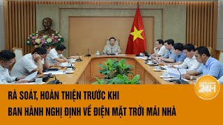 Phó Thủ tướng yêu cầu rà soát hoàn thiện trước khi ban hành nghị định về điện mặt trời mái nhà [upl. by Heriberto]