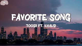 Toosii  Favorite Song Lyrics ft Khalid [upl. by Sharman]