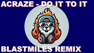 Acraze  Do It To It BlastMiles DnB Remix [upl. by Trauner]