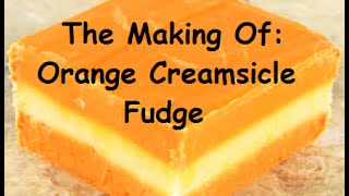 The Making Of Creamsicle Fudge [upl. by Ziegler866]