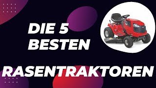 Die 5 Besten Rasentraktoren Test 2024 [upl. by Curtis]