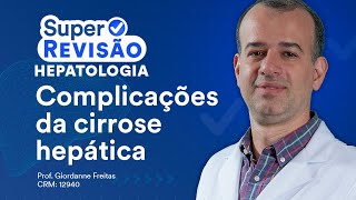 Complicações da Cirrose Hepática  Super Revisão de Hepatologia [upl. by Tomi]