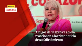 Amigos de la gorda Fabiola reaccionan a la TRISTE NOTICIA de su fallecimiento  Vicky en Semana [upl. by Valenba]