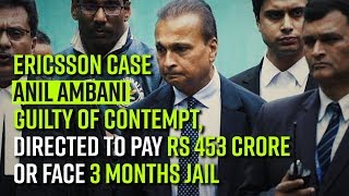 Ericsson case Anil Ambani guilty of contempt directed to pay Rs 453 crore or face 3 months jail [upl. by Ardnaxila169]