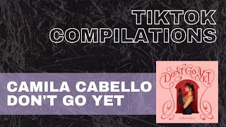 Camila Cabello  Dont Go Yet  TikTok Compilations [upl. by Hafeenah273]