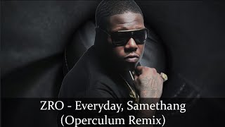 ZRO  Everyday Samethang Operculum Remix [upl. by Ahcropal489]