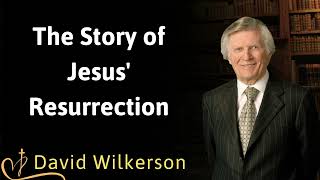 The Story of Jesus Resurrection David Wilkerson [upl. by Ravo]